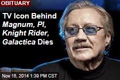 TV Icon Behind Magnum, PI, Knight Rider, Galactica Dies