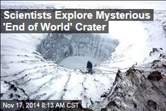 Scientists Explore Mysterious &#39;End of World&#39; Crater