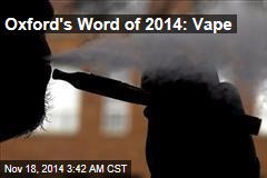 Oxford&#39;s Word of 2014: Vape
