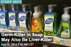 Germ-Killer in Soap May Also Be Liver-Killer