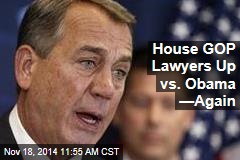 House GOP Lawyers Up vs. Obama &mdash;Again