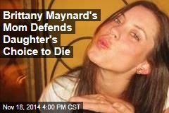 Brittany Maynard&#39;s Mom Defends Daughter&#39;s Choice to Die