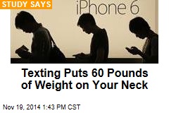 Texting Puts 60 Pounds of Weight on Your Neck