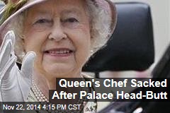 Queen&#39;s Chef Sacked After Palace Head-Butt