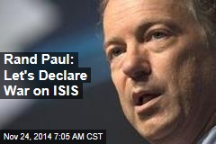 Rand Paul: Let&#39;s Declare War on ISIS