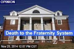 Death to the Fraternity System