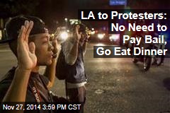 LA to Protesters: No Need to Pay Bail, Go Eat Dinner