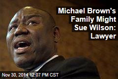 Michael Brown&#39;s Family Might Sue Wilson: Lawyer