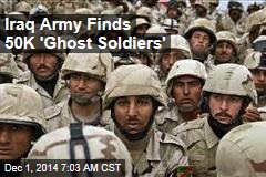 Iraq Army Finds 50K &#39;Ghost Soldiers&#39;