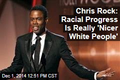 Chris Rock: Racial Progress Is Really &#39;Nicer White People&#39;