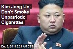 Kim Jong Un: Don&#39;t Smoke Unpatriotic Cigarettes