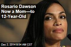 Rosario Dawson Now a Mom&mdash;to 12-Year-Old