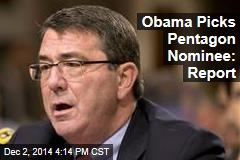 Obama Picks Pentagon Nominee: Report
