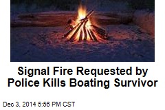 Signal Fire Requested by Police Kills Boating Survivor