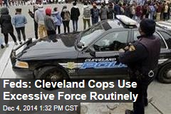 Feds: Cleveland Cops Use Excessive Force Routinely