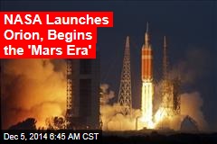 NASA Launches Orion, Begins the &#39;Mars Era&#39;