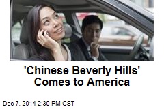 &#39;Chinese Beverly Hills&#39; Comes to America