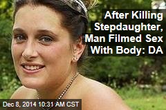 After Killing Stepdaughter, Man Filmed Sex With Body: DA