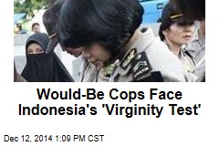 Would-Be Cops Face Indonesia&#39;s &#39;Virginity Test&#39;