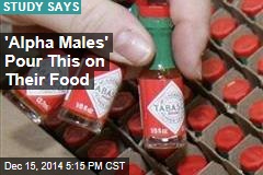 &#39;Alpha Males&#39; Like Spicy Food