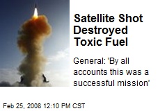 Satellite Shot Destroyed Toxic Fuel