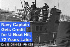 Navy Captain Gets Credit for U-Boat Hit, 72 Years Later
