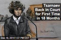 Tsarnaev Back in Court for First Time in 18 Months