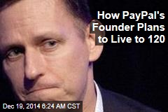 How PayPal&#39;s Founder Plans to Live to 120