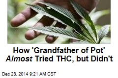 How &#39;Grandfather of Pot&#39; Almost Tried THC, but Didn&#39;t