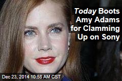 Today Boots Amy Adams for Clamming Up on Sony