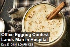 Eggnog Contest Lands Man in Hospital