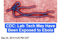 CDC: Lab Tech May Have Been Exposed to Ebola