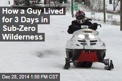 Guy Survives 3 Sub-Zero Days, Fends Off Wolverine