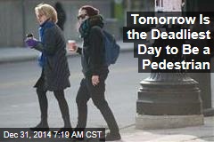 Tomorrow Is the Deadliest Day to Be a Pedestrian