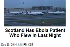 Scotland Has Ebola Patient Who Flew in Last Night