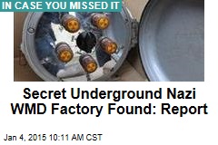Secret Underground Nazi WMD Factory Found: Report