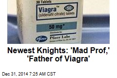 Newest Knights: &#39;Mad Prof,&#39; &#39;Father of Viagra&#39;