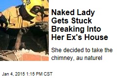 Naked Lady Gets Stuck Breaking Into Her Ex&#39;s House