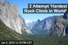 2 Attempt &#39;Hardest-Ever&#39; Wall Climb in Yosemite