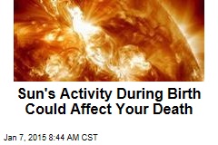 Sun&#39;s Activity During Birth Could Affect Your Death