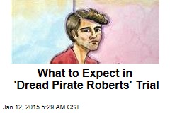 What to Expect in Dread Pirate Roberts Trial