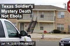 Feds: No Ebola in Texas Soldier&#39;s Mystery Death