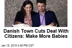 Danish Town Cuts Deal With Citizens: Make More Babies