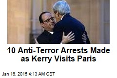 10 Anti-Terror Arrests Made as Kerry Visits Paris