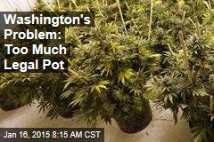 Washington&#39;s Problem: Too Much Legal Pot