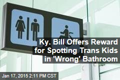 Ky. Bill Offers Reward for Spotting Trans Kids in &#39;Wrong&#39; Bathroom