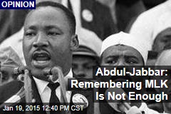 Abdul-Jabbar: Remembering MLK Is Not Enough
