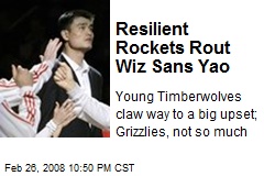 Resilient Rockets Rout Wiz Sans Yao
