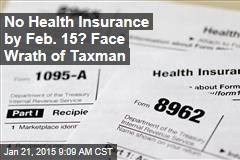 No Health Insurance by Feb. 15? Face Wrath of Tax Man