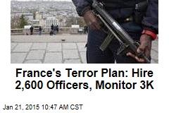 France&#39;s Terror Plan: Hire 2,600 Officers, Monitor 3K